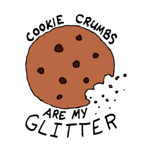 Cookie Crumbs are My Glitter T-Shirt