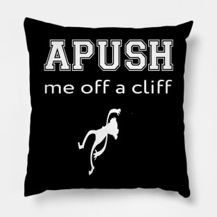 APUSH Me off a cliff Funny AP US History Pillow