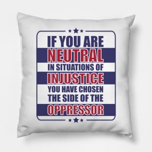 If you are neutral in situations of injustice Pillow