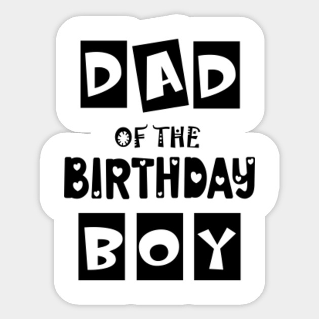 Dad Of The Birthday Boy Cool Fathers Day Gift Ideas Dad Of The Birthday Boy Father Dads Dad Sticker Teepublic