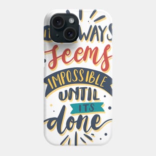 Quote It always seems impossible until its done Phone Case