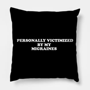 Personally Victimized by my migraines, Tummy Ache Shirt, Chronic Illness Pillow