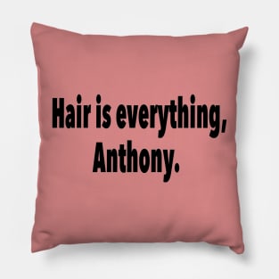 Hair is everything Anthony Pillow