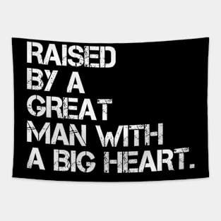 raised by a great man with a big heart Tapestry