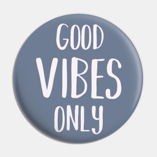 Good vibes only Pin