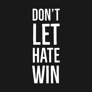 Don't Let Hate Win T-Shirt