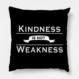 Kindness is not Weakness Pillow