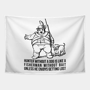 Hunter without a dog is like a fisherman without bait - unless he enjoys getting lost! Tapestry