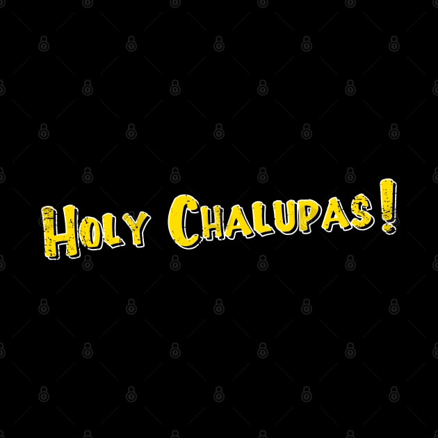 Holy Chalupas by nickbeta