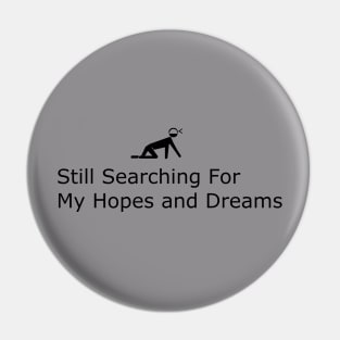 Still searching for my hopes and dreams Pin