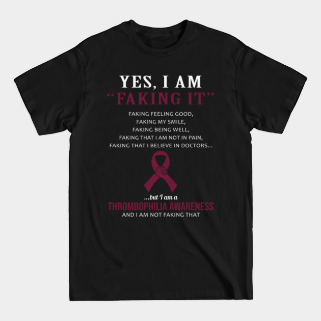 Discover Yes I Am Faking It Felling Good Smile Being Well Believe In Doctors Thrombophilia Awareness Burgundy Ribbon Warrior - Burgundy Ribbon - T-Shirt