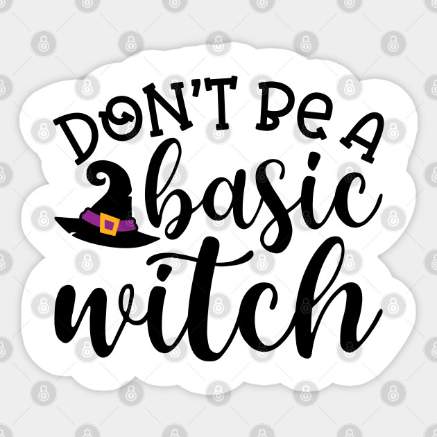 Don't Be A Basic Witch Halloween Cute Funny - Halloween For Women - Sticker