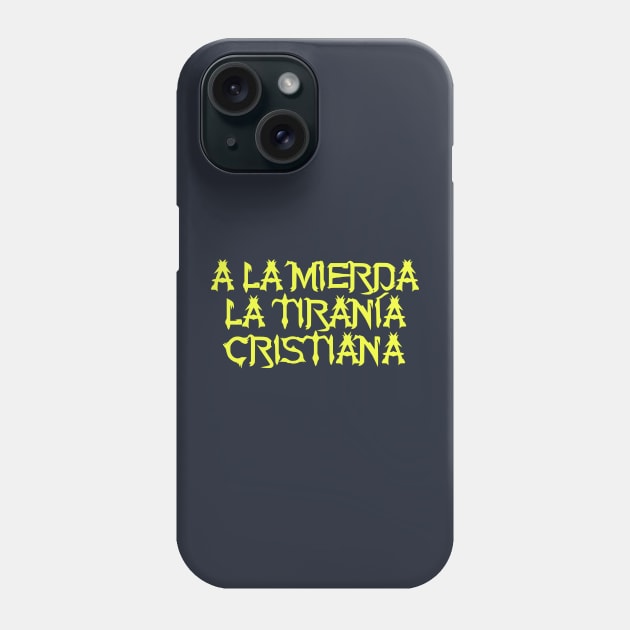 ¡A la mierda la tiranía cristiana! Phone Case by dikleyt