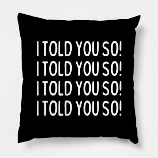 I told you so! Pillow