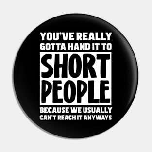 You've Really Gotta Hand It To Short People Pin