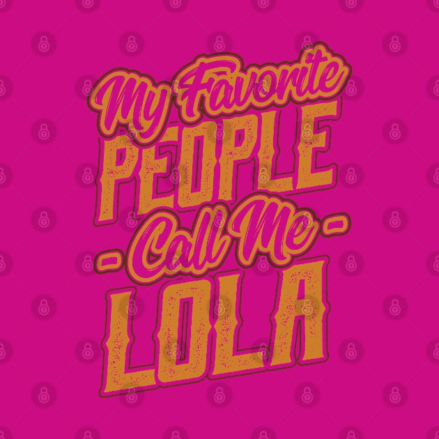 My Favorite People Call Me Lola Gift by aneisha