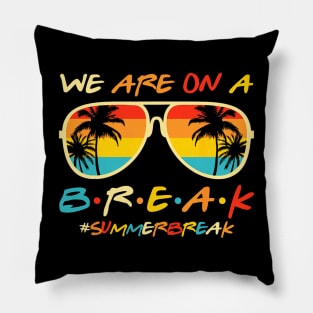 We Are On a Break Summer Break Sungles Last Day Of School Pillow