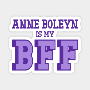 Anne Boleyn is My BFF - British History Magnet