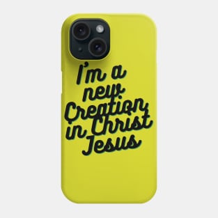 I am a new Creation in Christ Jesus Phone Case