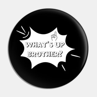 What's Up Brother Comic Typography Meme Pin