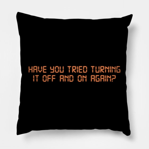 Have you tried turning it off and on again? Pillow by tvshirts