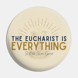 The Eucharist is Everything Pin