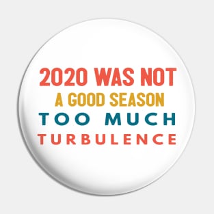 2020 Was Not A Season To Much Turbulence Funny Quarantined Pin