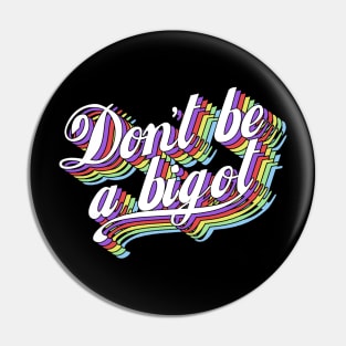 Don't be a bigot Pin