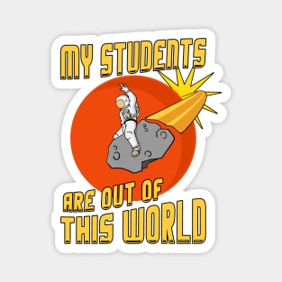 My Students Are Out Of This World Teacher Magnet