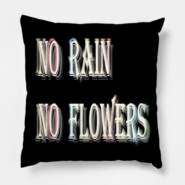 No Rain, No flowers Pillow by tubiela's