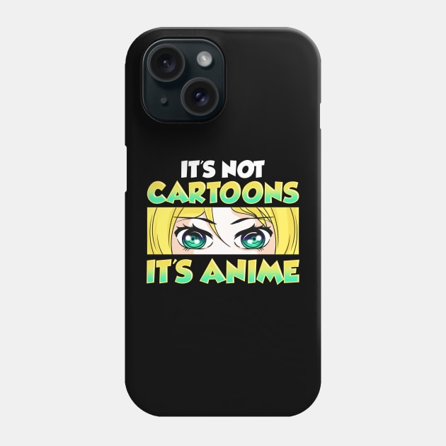 Cute & Funny It's Not Cartoons It's Anime Phone Case by theperfectpresents