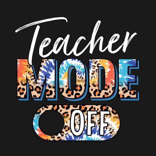 Teacher Mode Off Happy Last Day Of School Summer Break Funny by Tater's 