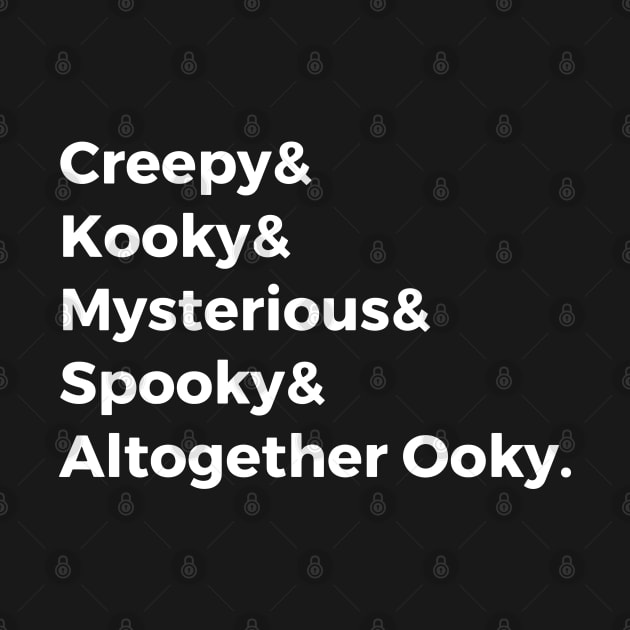 Creepy & Kooky & Mysterious & Spooky & Altogether Ooky by hawkadoodledoo