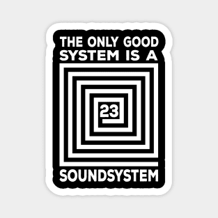 The Only Good System Is A Soundsystem Magnet