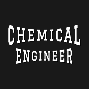 Chemical Engineer in White Color Text T-Shirt