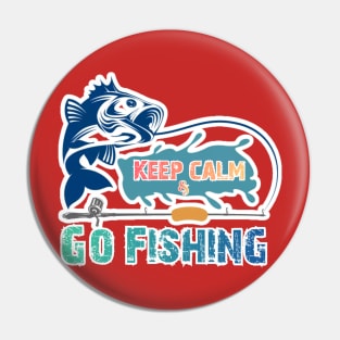 Keep Calm & Go fishing- Awesome Design Pin