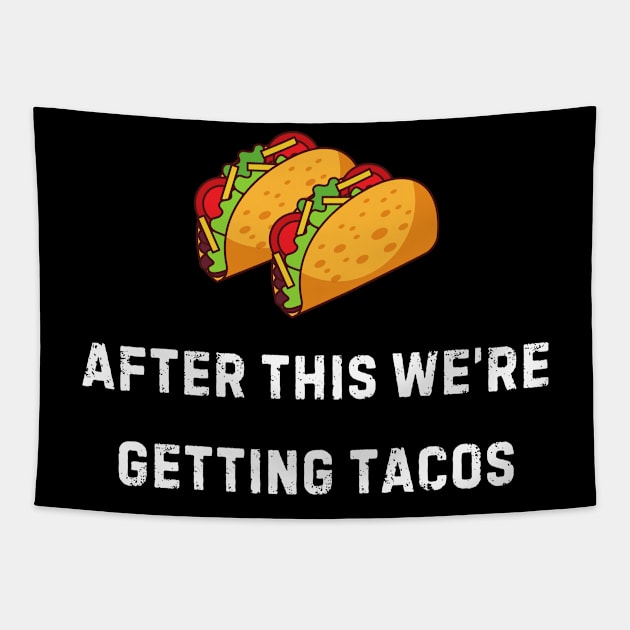 After This We're Getting Tacos Tapestry by sambafish