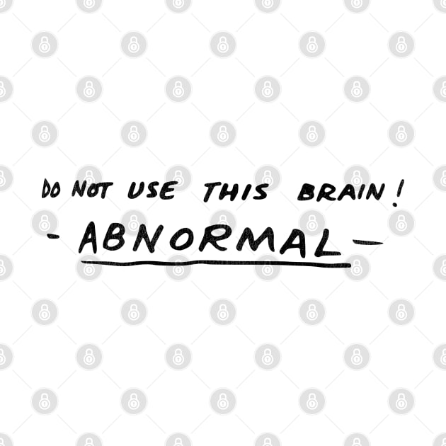 Do Not Use This Brain! ABNORMAL by darklordpug