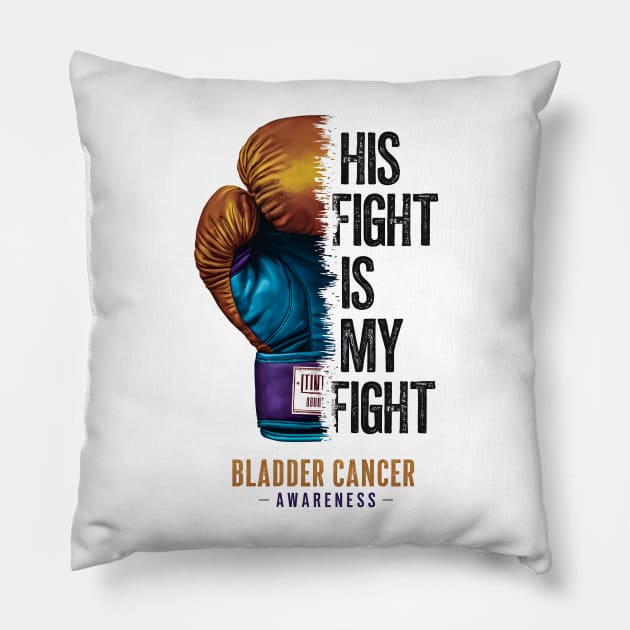 His Fight is my Fight Bladder Cancer Awareness | Motivational quotes Pillow by T-shirt US