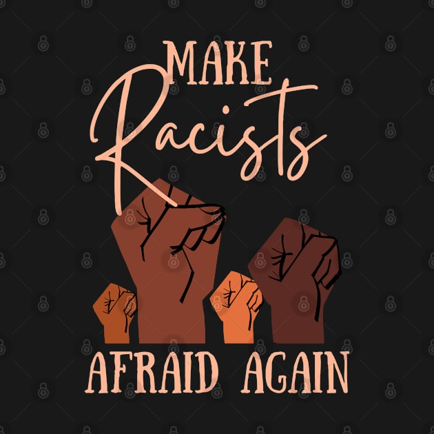 Make Racists Afraid Again by AddictionShop