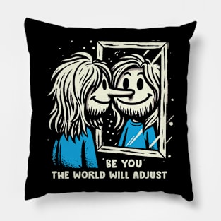 Be You, The World Will Adjust Pillow