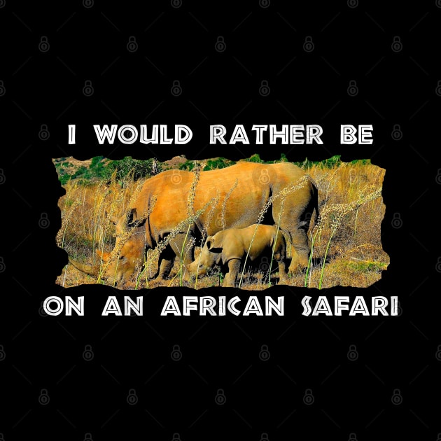 I Would Rather Be On An African Safari Rhino Reeds by PathblazerStudios