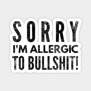 Sorry I'm Allergic To Bullshit - Funny Sayings Magnet