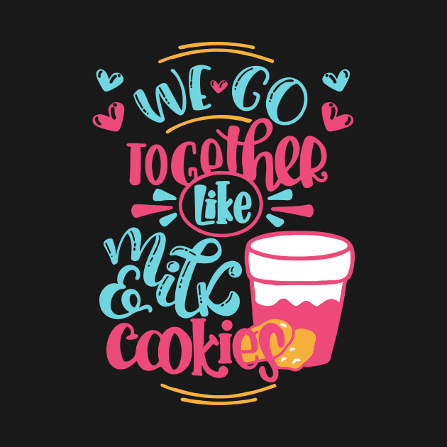 We go together like milk and cookies valentine gift by BadDesignCo