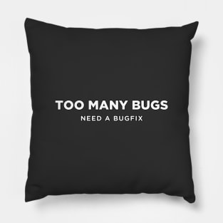 Too Many Bugs Need A BugFix Pillow
