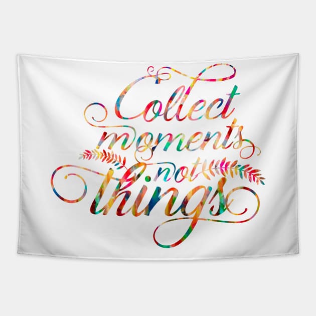 Collect moments not things Tapestry by ArtisticParadigms