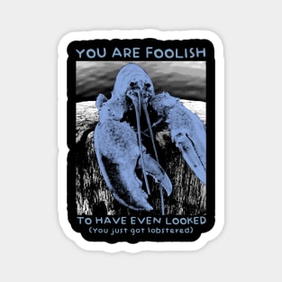 You are Foolish - Get Lobstered Magnet