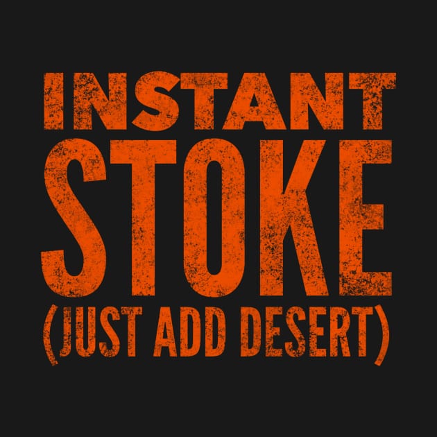 Instant Stoke Just Add Desert by MessageOnApparel