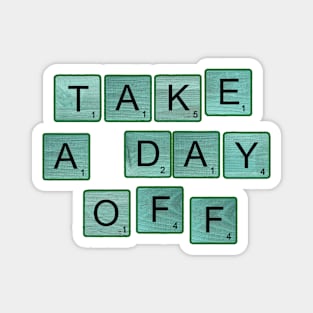 Take A Day Off Magnet