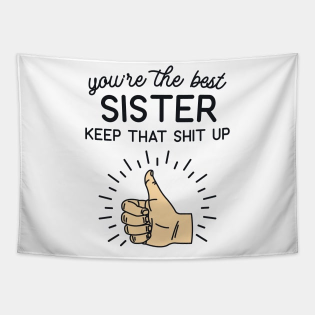 You're the Best Sister Keep That Shit Up Tapestry by redbarron